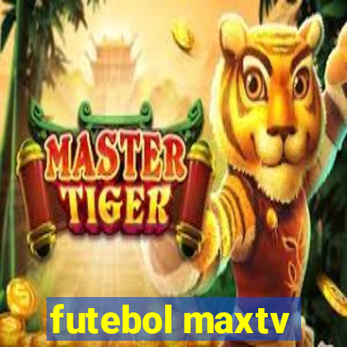 futebol maxtv